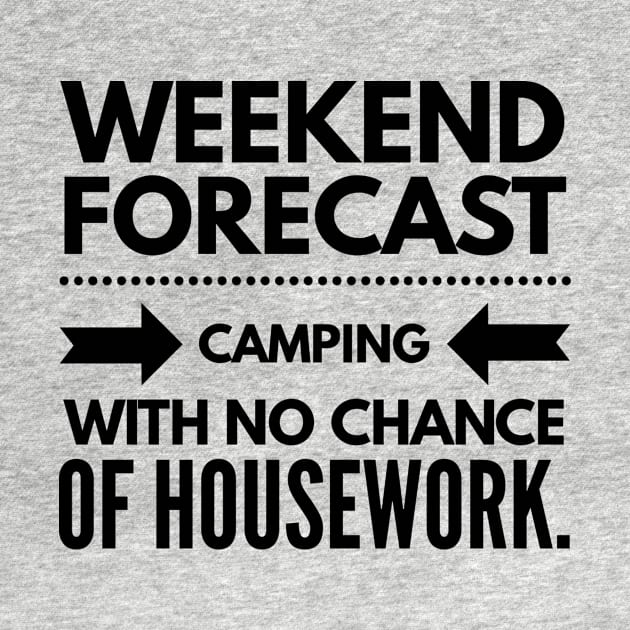 Weekend Forecast Camping With no Chance of Housework black text by 2CreativeNomads